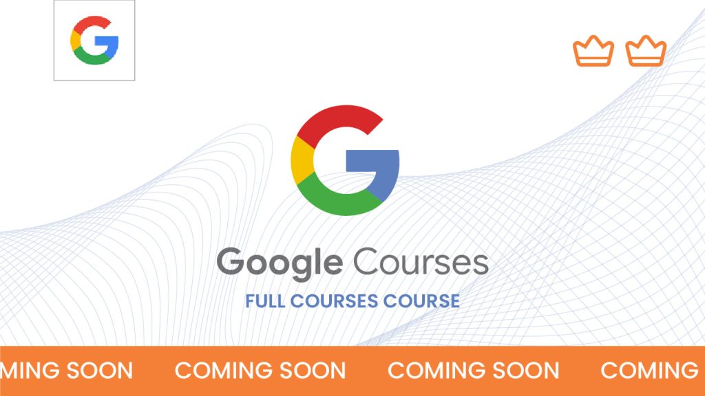 Google Courses logo with text "Full Courses Course" on a wavy background. Orange banners at the bottom say "Coming Soon" repeatedly with two crown icons in the top corners.