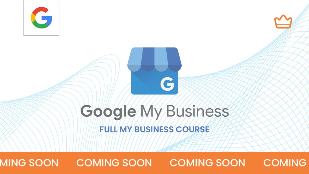 Google My Business Full My Business Course" is displayed with a blue store icon. A Google logo is in the top left corner. "COMING SOON" is repeated at the bottom on an orange strip. A wave-like pattern is in the background.