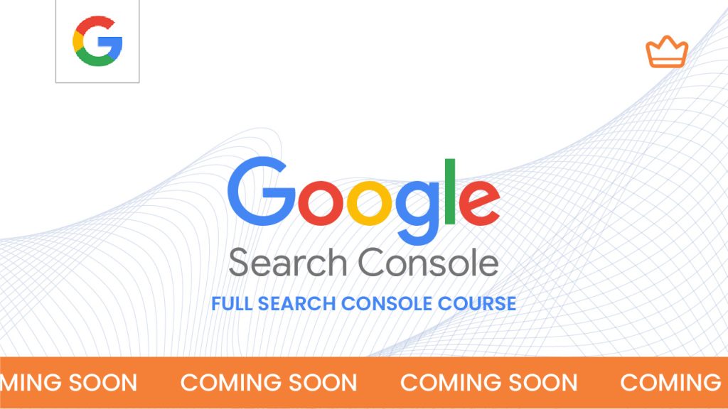 Google Search Console promotional image. Features the Google logo, "Search Console" text below it, and "Full Search Console Course." Wavy lines in the background. "Coming Soon" text repeated across the bottom in orange. Crown icon in the top right corner.