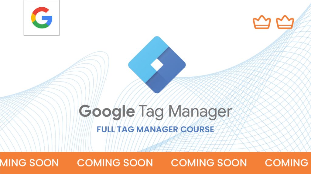 Logo of Google with text "Google Tag Manager Full Tag Manager Course" on a wavy blue background. Two orange crowns are at the top corners. The bottom banner reads "COMING SOON" repeatedly on an orange background.